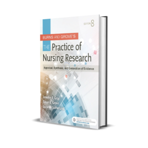 Burns and Grove's The Practice of Nursing Research: Appraisal, Synthesis, and Generation of Evidence 8th Edition